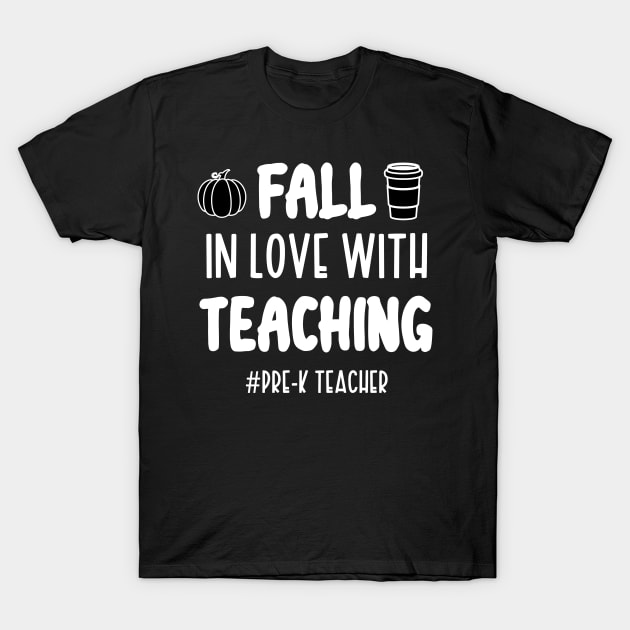 Fall In Love With Teaching Pre-K Teacher / Funny Thanksgiving Coffe Lovers Gift Idea T-Shirt by WassilArt